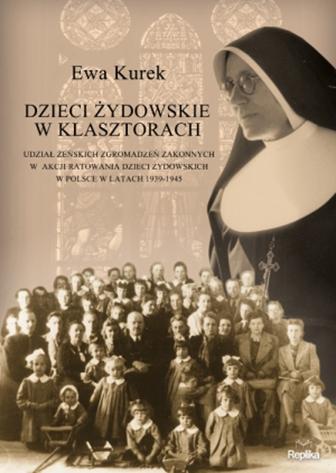 Dzieci żydowskie w klasztorach. Udział żeńskich zgromadzeń zakonnych w akcji ratowania dzieci żydowskich w Polsce w latach 1939-1945 - okładka
